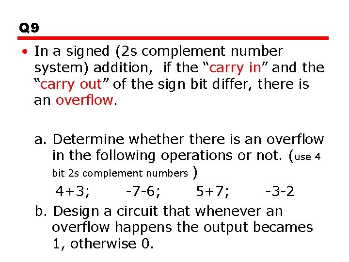 Q 9 • In a signed (2 s complement number system) addition, if the