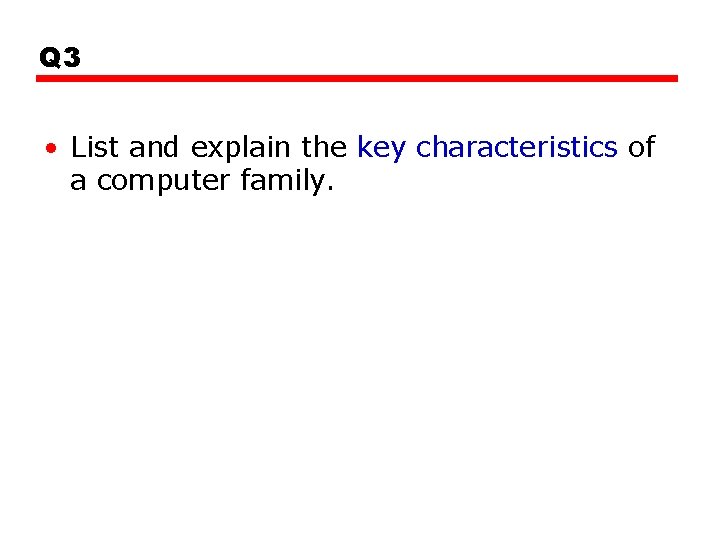 Q 3 • List and explain the key characteristics of a computer family. 