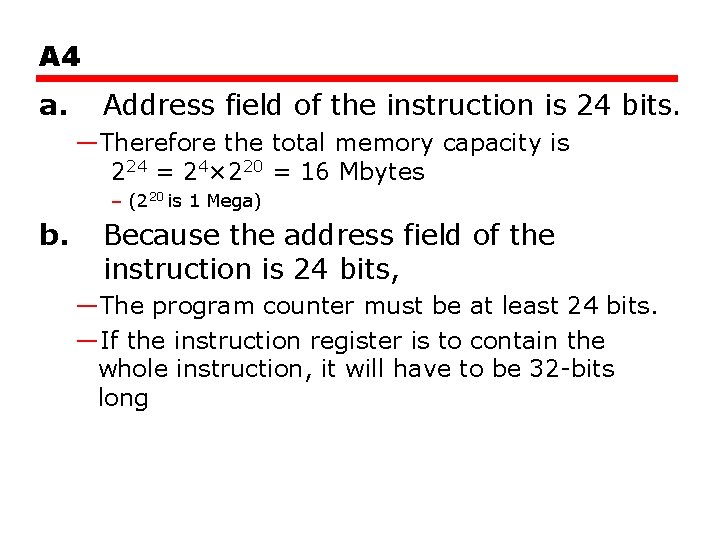 A 4 a. Address field of the instruction is 24 bits. —Therefore the total