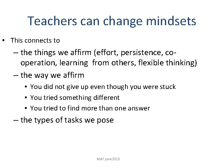 Teachers can change mindsets • This connects to – the things we affirm (effort,