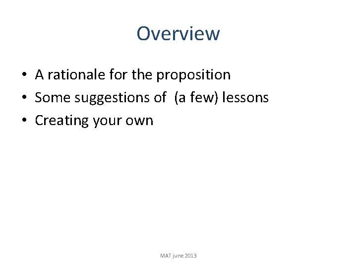 Overview • A rationale for the proposition • Some suggestions of (a few) lessons