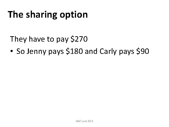 The sharing option They have to pay $270 • So Jenny pays $180 and