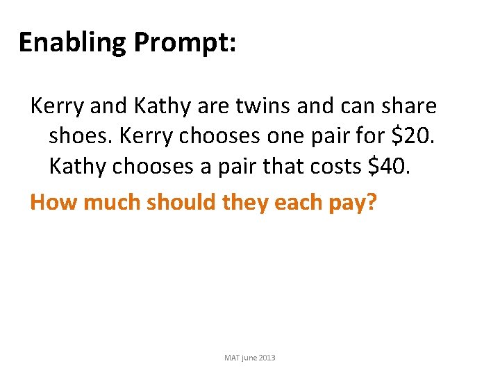 Enabling Prompt: Kerry and Kathy are twins and can share shoes. Kerry chooses one