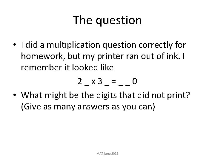 The question • I did a multiplication question correctly for homework, but my printer