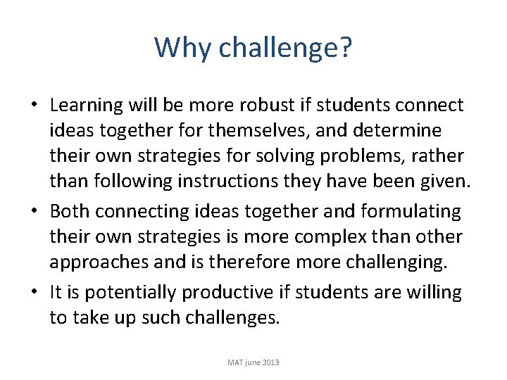 Why challenge? • Learning will be more robust if students connect ideas together for