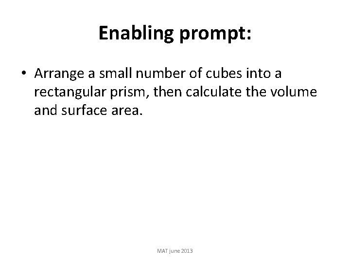 Enabling prompt: • Arrange a small number of cubes into a rectangular prism, then