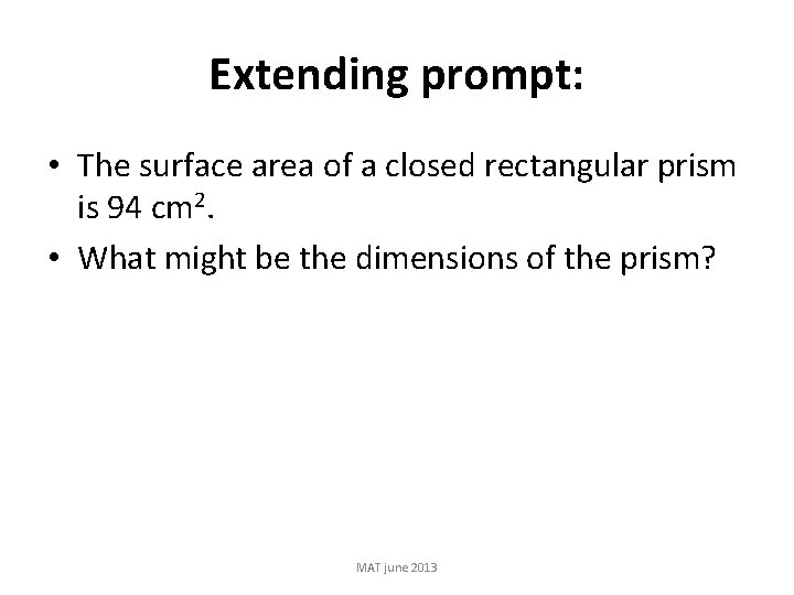 Extending prompt: • The surface area of a closed rectangular prism is 94 cm