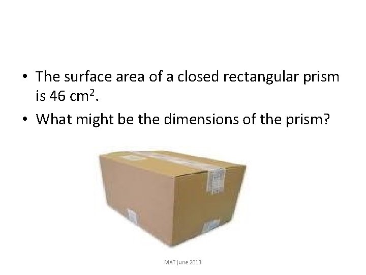  • The surface area of a closed rectangular prism is 46 cm 2.