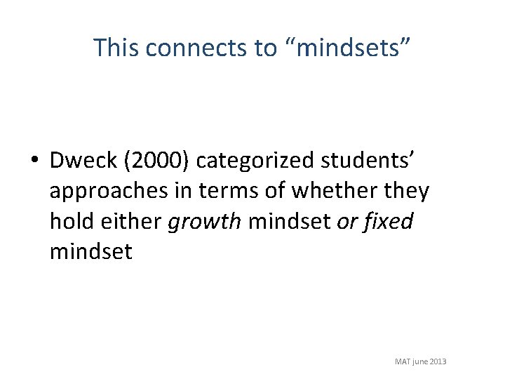 This connects to “mindsets” • Dweck (2000) categorized students’ approaches in terms of whether