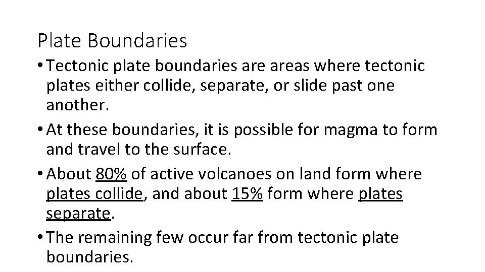 Plate Boundaries • Tectonic plate boundaries areas where tectonic plates either collide, separate, or