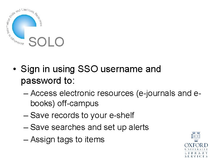SOLO • Sign in using SSO username and password to: – Access electronic resources