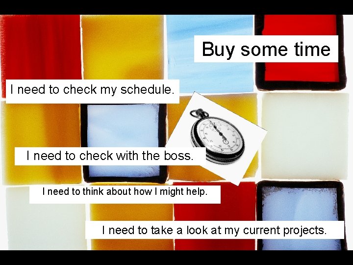 Buy some time I need to check my schedule. I need to check with Buy some time I need to check my schedule. I need to check with