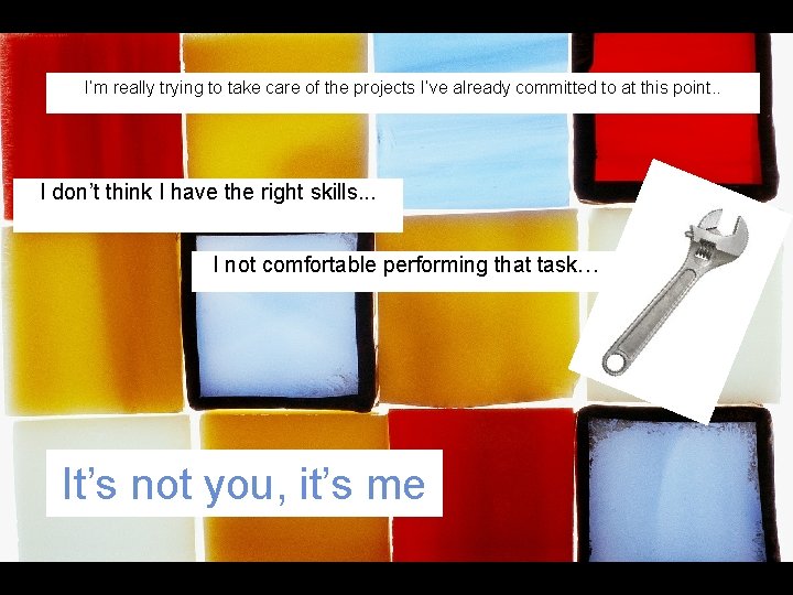 I’m really trying to take care of the projects I’ve already committed to at I’m really trying to take care of the projects I’ve already committed to at