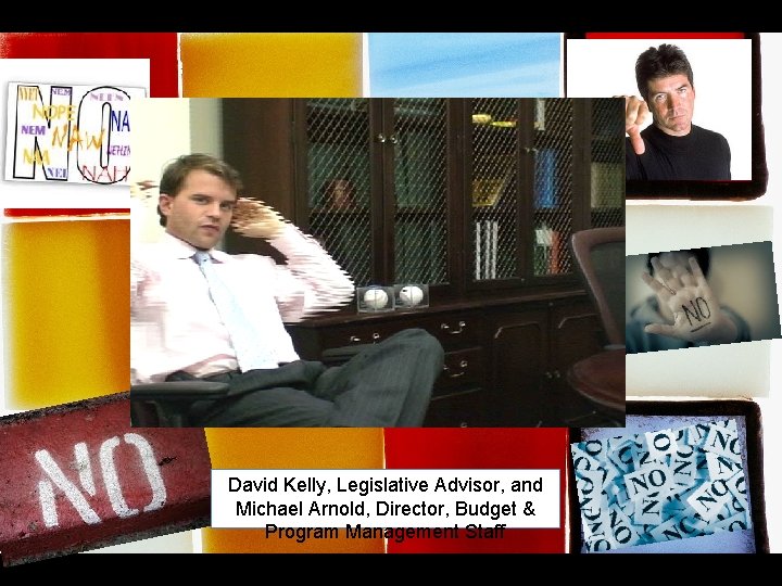 blame the boss David Kelly, Legislative Advisor, and Michael Arnold, Director, Budget & Program blame the boss David Kelly, Legislative Advisor, and Michael Arnold, Director, Budget & Program