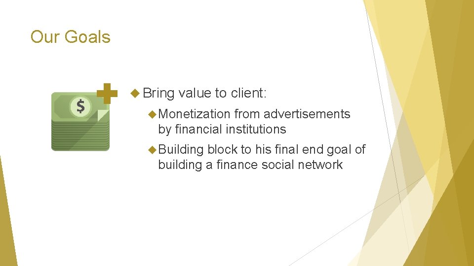 Our Goals Bring value to client: Monetization from advertisements by financial institutions Building block