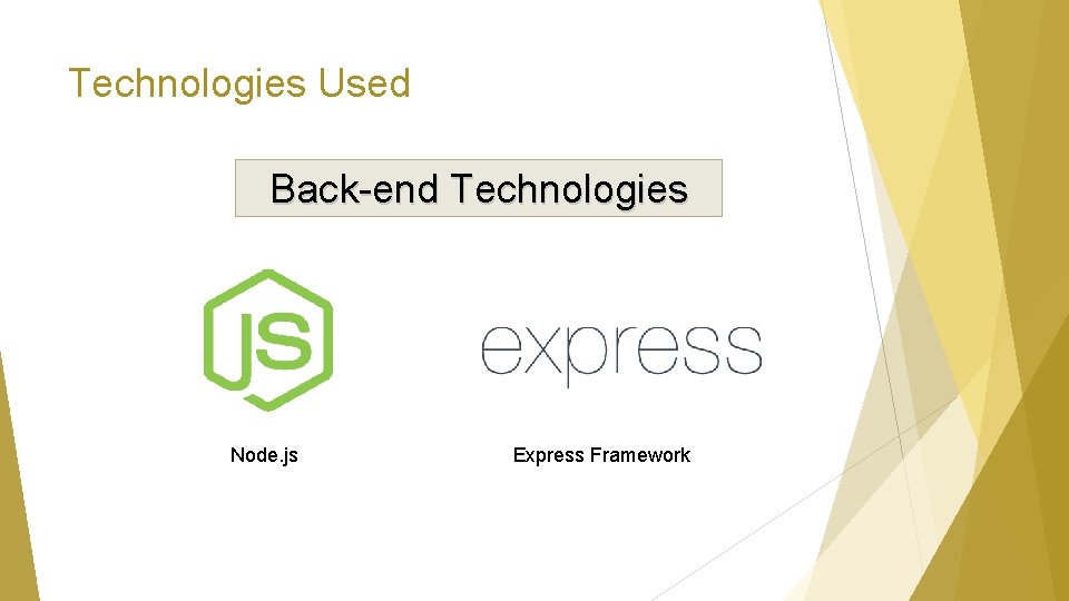 Technologies Used Back-end Technologies Node. js Express Framework 