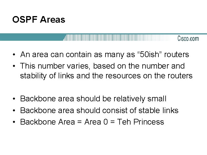 OSPF Areas • An area can contain as many as “ 50 ish” routers