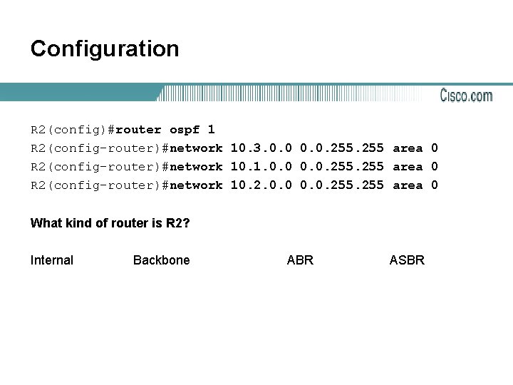 Configuration R 2(config)#router ospf 1 R 2(config-router)#network 10. 3. 0. 0. 255 area 0