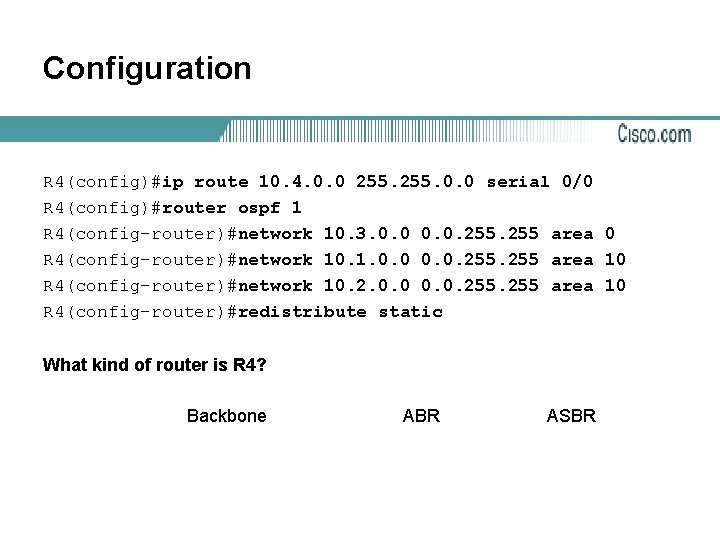 Configuration R 4(config)#ip route 10. 4. 0. 0 255. 0. 0 serial 0/0 R
