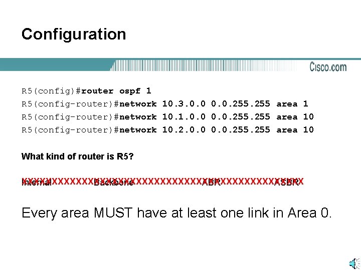 Configuration R 5(config)#router ospf 1 R 5(config-router)#network 10. 3. 0. 0. 255 area 1