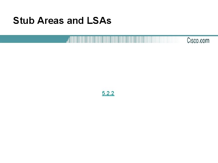 Stub Areas and LSAs 5. 2. 2 
