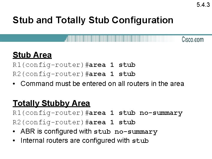 5. 4. 3 Stub and Totally Stub Configuration Stub Area R 1(config-router)#area 1 stub
