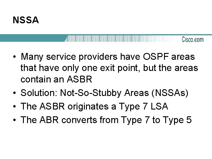 NSSA • Many service providers have OSPF areas that have only one exit point,