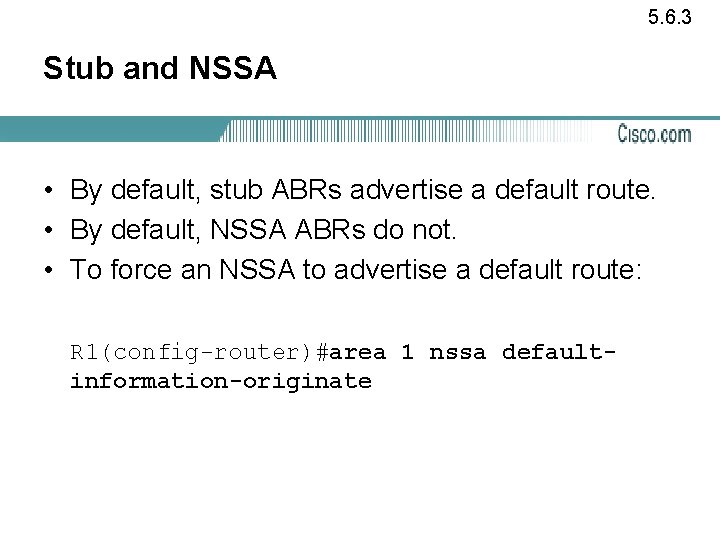 5. 6. 3 Stub and NSSA • By default, stub ABRs advertise a default