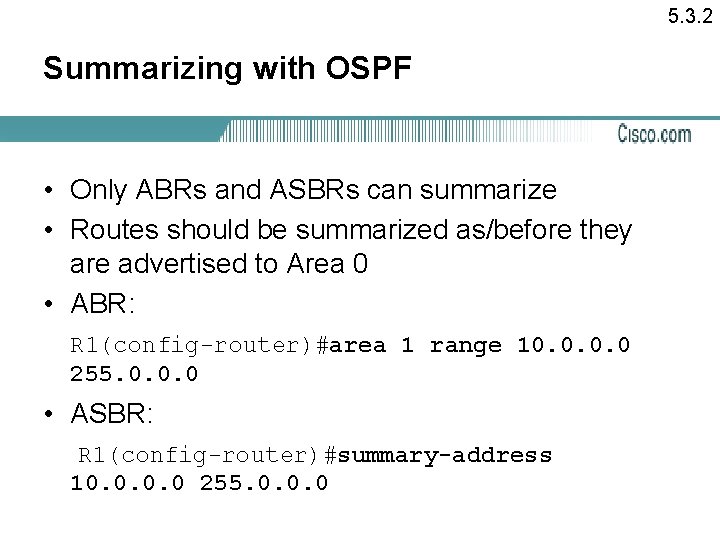 5. 3. 2 Summarizing with OSPF • Only ABRs and ASBRs can summarize •