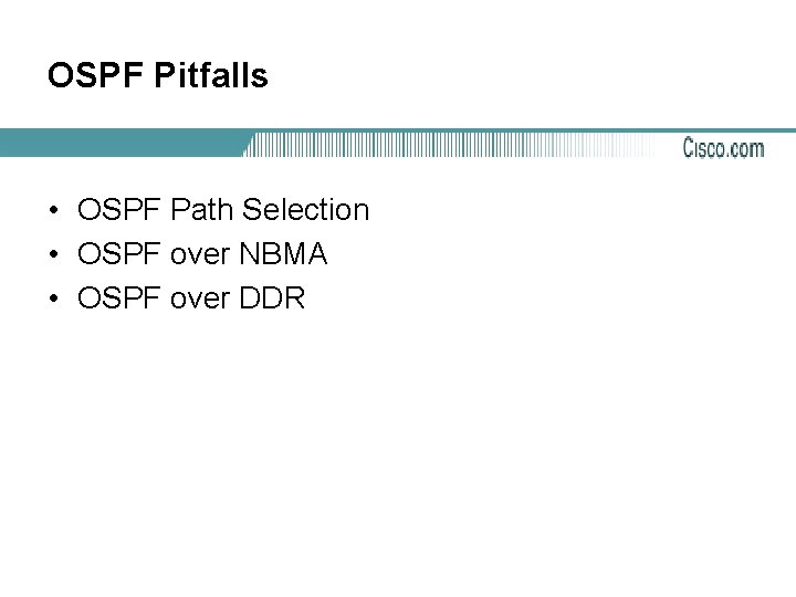 OSPF Pitfalls • OSPF Path Selection • OSPF over NBMA • OSPF over DDR