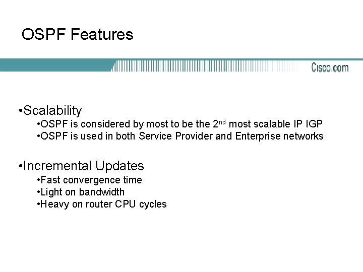 OSPF Features • Scalability • OSPF is considered by most to be the 2