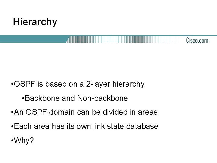 Hierarchy • OSPF is based on a 2 -layer hierarchy • Backbone and Non-backbone