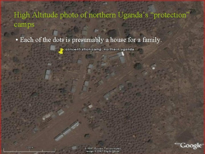 High Altitude photo of northern Uganda’s “protection” camps • Each of the dots is