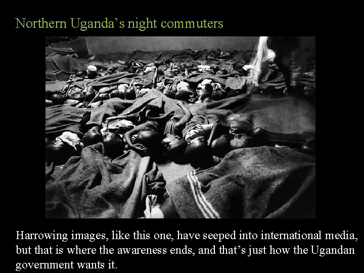 Northern Uganda’s night commuters Harrowing images, like this one, have seeped into international media,