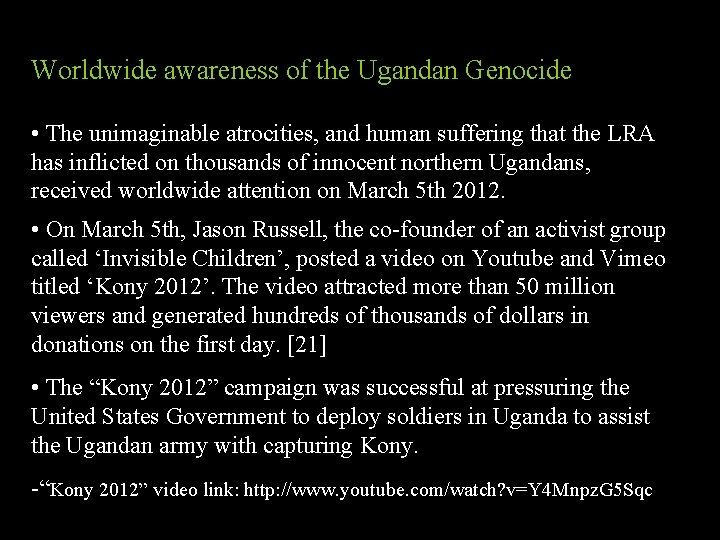 Worldwide awareness of the Ugandan Genocide • The unimaginable atrocities, and human suffering that