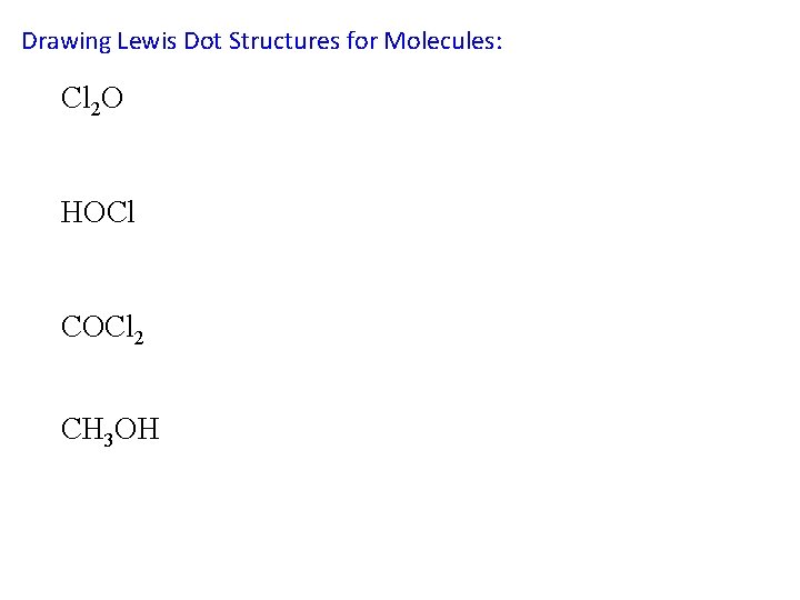 Drawing Lewis Dot Structures for Molecules: Cl 2 O HOCl COCl 2 CH 3 Drawing Lewis Dot Structures for Molecules: Cl 2 O HOCl COCl 2 CH 3