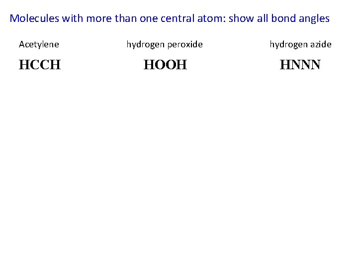 Molecules with more than one central atom: show all bond angles Acetylene hydrogen peroxide Molecules with more than one central atom: show all bond angles Acetylene hydrogen peroxide
