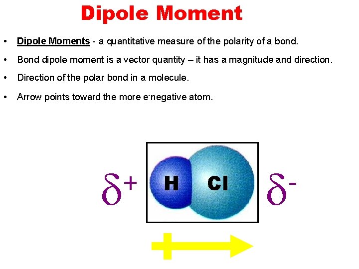 Dipole Moment • Dipole Moments - a quantitative measure of the polarity of a Dipole Moment • Dipole Moments - a quantitative measure of the polarity of a