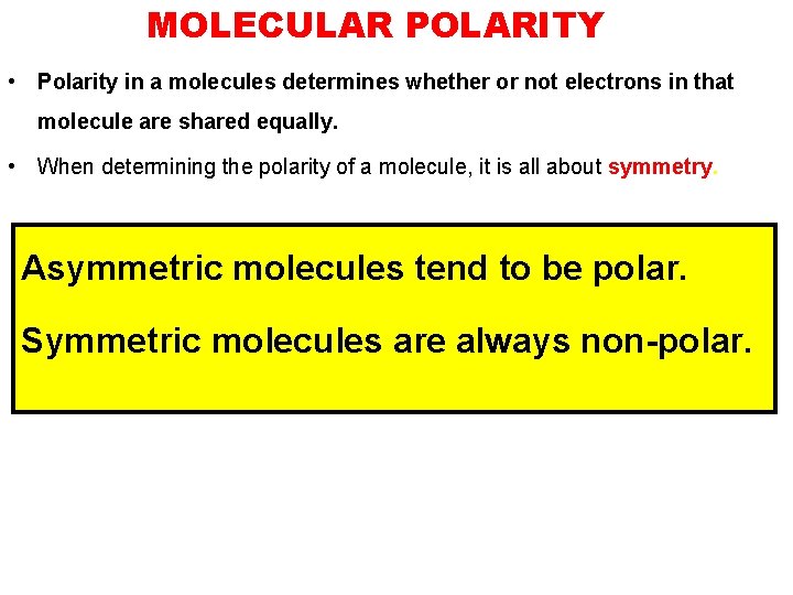 MOLECULAR POLARITY • Polarity in a molecules determines whether or not electrons in that MOLECULAR POLARITY • Polarity in a molecules determines whether or not electrons in that