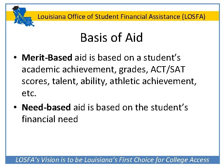 Louisiana Office of Student Financial Assistance (LOSFA) Basis of Aid • Merit-Based aid is