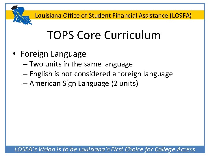 Louisiana Office of Student Financial Assistance (LOSFA) TOPS Core Curriculum • Foreign Language –
