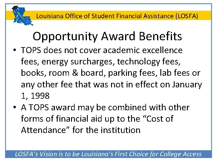 Louisiana Office of Student Financial Assistance (LOSFA) Opportunity Award Benefits • TOPS does not