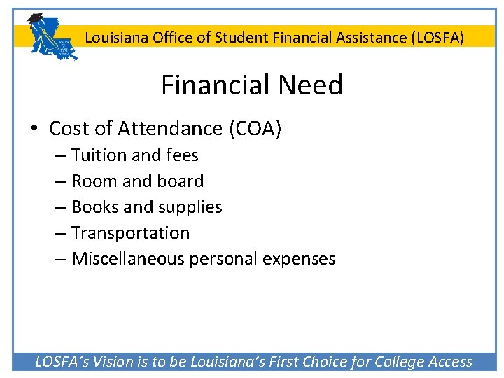 Louisiana Office of Student Financial Assistance (LOSFA) Financial Need • Cost of Attendance (COA)