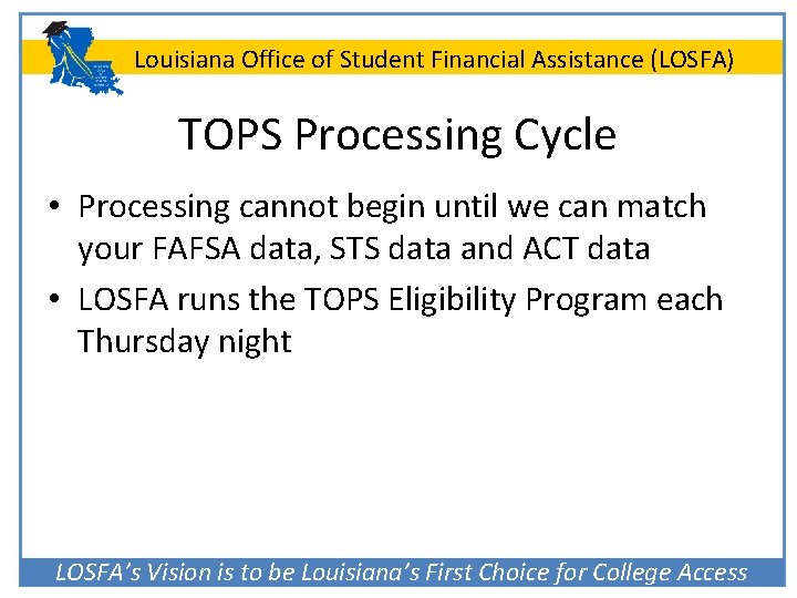 Louisiana Office of Student Financial Assistance (LOSFA) TOPS Processing Cycle • Processing cannot begin