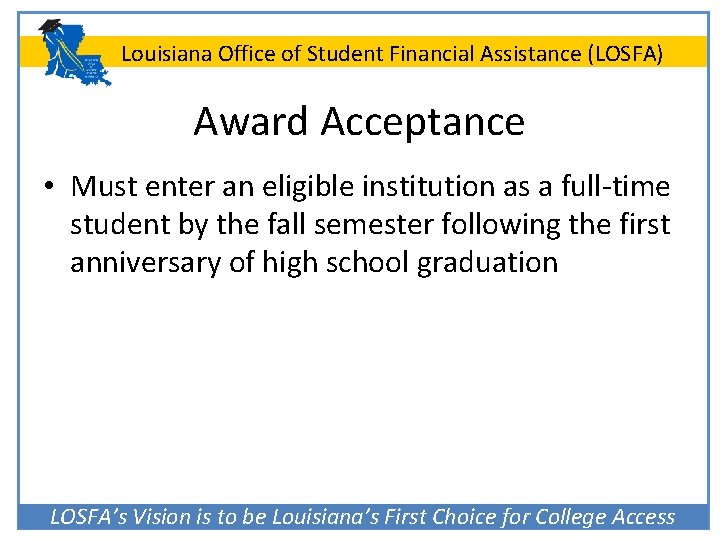 Louisiana Office of Student Financial Assistance (LOSFA) Award Acceptance • Must enter an eligible