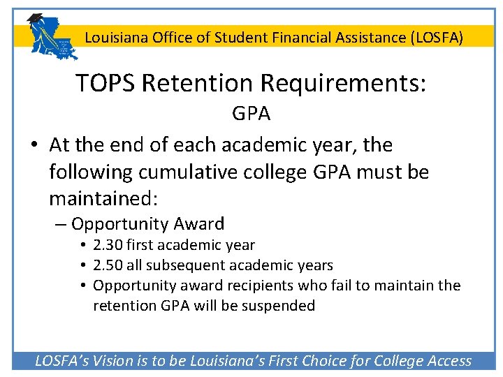 Louisiana Office of Student Financial Assistance (LOSFA) TOPS Retention Requirements: GPA • At the