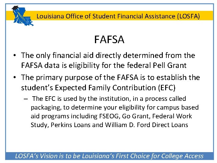Louisiana Office of Student Financial Assistance (LOSFA) FAFSA • The only financial aid directly