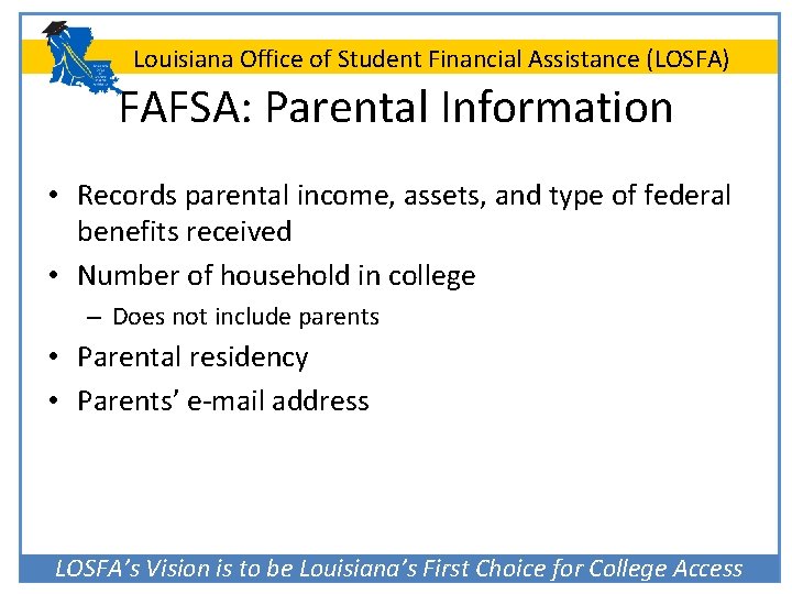 Louisiana Office of Student Financial Assistance (LOSFA) FAFSA: Parental Information • Records parental income,
