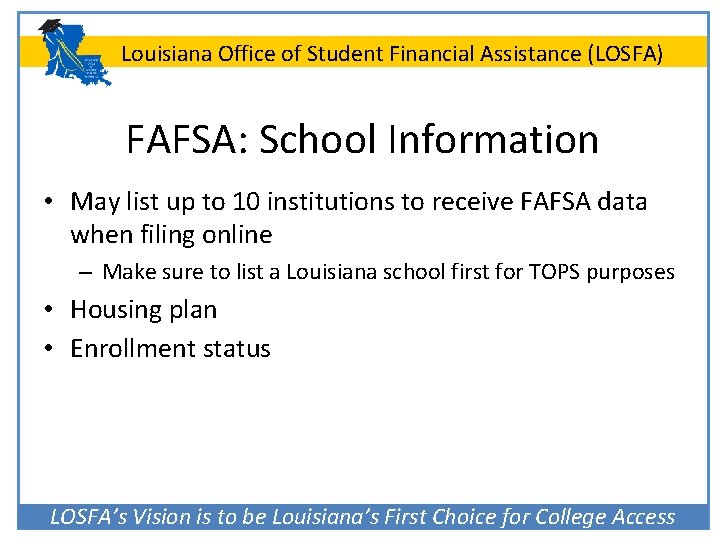 Louisiana Office of Student Financial Assistance (LOSFA) FAFSA: School Information • May list up