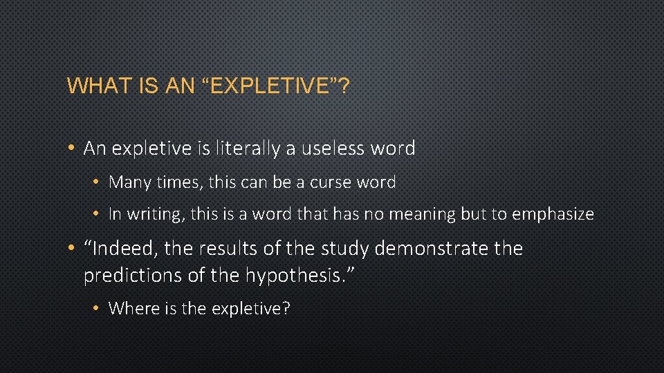 WHAT IS AN “EXPLETIVE”? • An expletive is literally a useless word • Many
